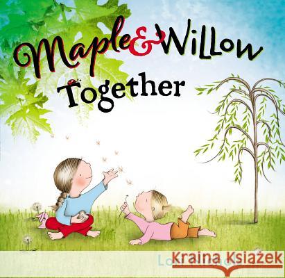 Maple & Willow Together Lori Nichols Lori Nichols 9780399162831 Nancy Paulsen Books