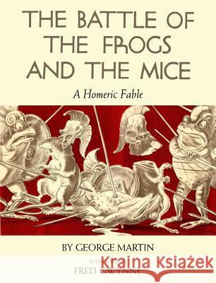 Battle of the Frogs and the Mice : A Homeric Fable George W. Martin 9780399162855 Jeremy P. Tarcher