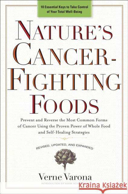 Nature's Cancer-Fighting Foods: Prevent and Reverse the Most Common Forms of Cancer Using the Proven Power of Whole Food and Self-Healing Strategies Verne Varona 9780399162893 Perigee Books