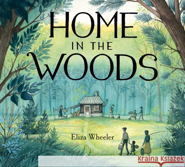 Home in the Woods Eliza Wheeler Eliza Wheeler 9780399162909 Nancy Paulsen Books