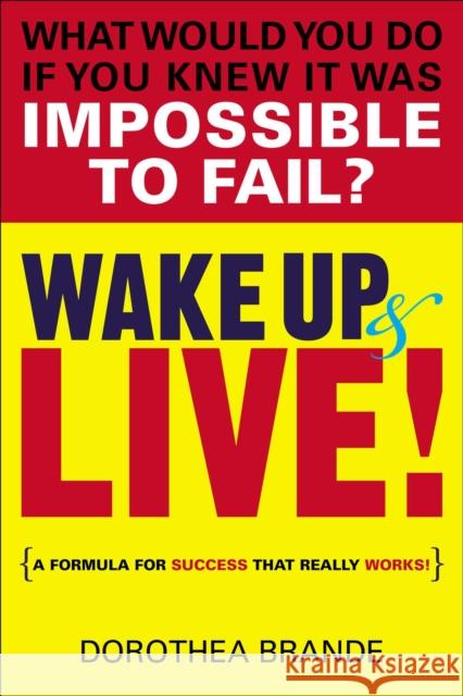 Wake Up and Live!: A Formula for Success That Really Works Dorothea (Dorothea Brande) Brande 9780399165115 Tarcher