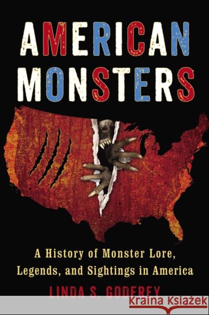 American Monsters: A History of Monster Lore, Legends, and Sightings in America Linda S. Godfrey 9780399165542 Tarcher