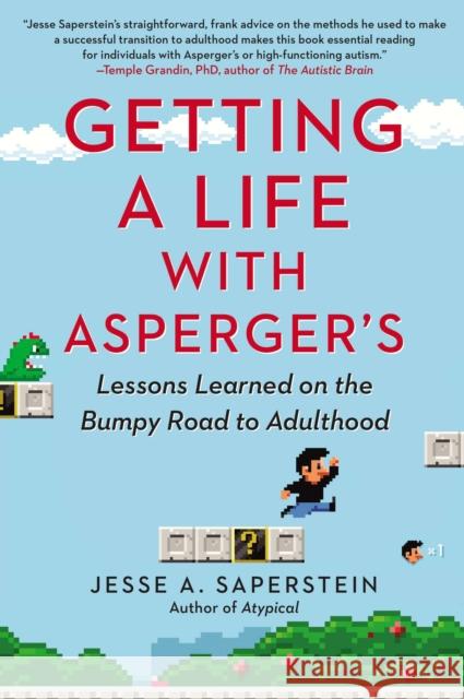 Getting a Life with Asperger's: Lessons Learned on the Bumpy Road to Adulthood Jesse A. Saperstein 9780399166686 Perigee Books