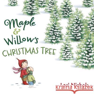Maple & Willow's Christmas Tree Lori Nichols Lori Nichols 9780399167560 Nancy Paulsen Books