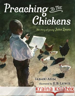 Preaching to the Chickens: The Story of Young John Lewis Jabari Asim E. B. Lewis 9780399168567 Nancy Paulsen Books