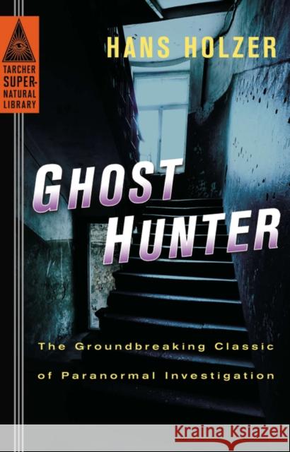 Ghost Hunter: The Groundbreaking Classic of Paranormal Investigation Hans Holzer 9780399169212 Tarcher