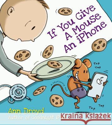 If You Give a Mouse an iPhone Droyd, Ann 9780399169267 Blue Rider Press