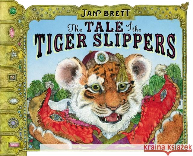 The Tale of the Tiger Slippers Jan Brett Jan Brett 9780399170744 G.P. Putnam's Sons Books for Young Readers