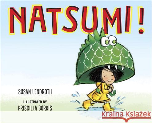 Natsumi! Susan Lendroth Priscilla Burris 9780399170904 G.P. Putnam's Sons Books for Young Readers