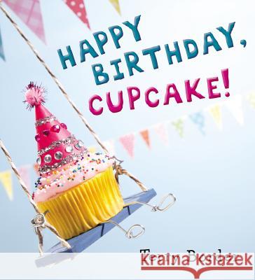 Happy Birthday, Cupcake! Terry Border Terry Border 9780399171604