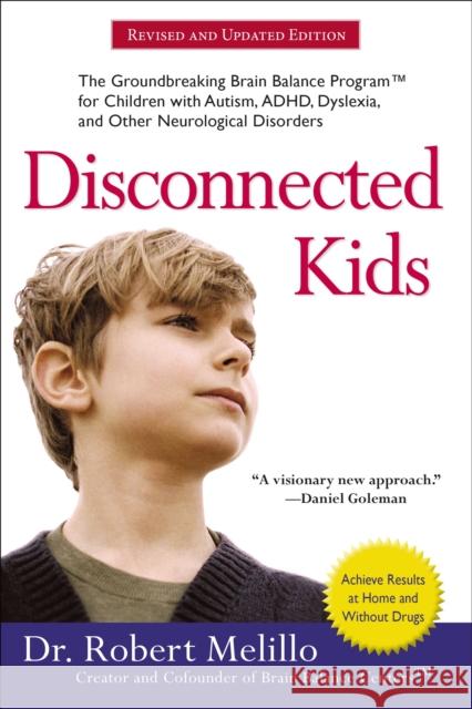 Disconnected Kids - Revised and Updated: The Groundbreaking Brain Balance Program for Children with Autism, ADHD, Dyslexia, and Other Neurological Disorders Dr. Robert (Dr. Robert Melillo) Melillo 9780399172441 Penguin Putnam Inc