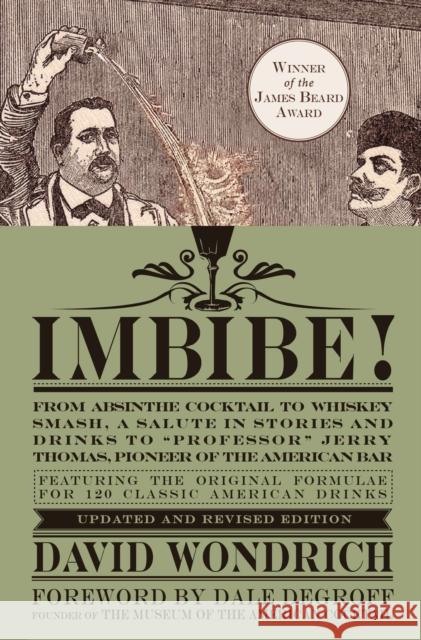 Imbibe! Updated and Revised Edition: From Absinthe Cocktail to Whiskey Smash, a Salute in Stories and Drinks to Professor Jerry Thomas, Pioneer of the Wondrich, David 9780399172618 Perigee Books