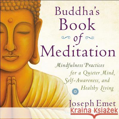 Buddha's Book of Meditation: Mindfulness Practices for a Quieter Mind, Self-Awareness, and Healthy Living Joseph Emet Thich Nhat Hanh 9780399172625 Tarcher