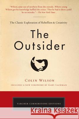The Outsider: The Classic Exploration of Rebellion and Creativity Colin Wilson 9780399173103