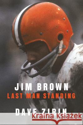 Jim Brown: Last Man Standing Dave Zirin 9780399173448 Blue Rider Press