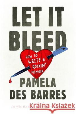 Let It Bleed: How to Write a Rockin' Memoir Pamela De 9780399174209