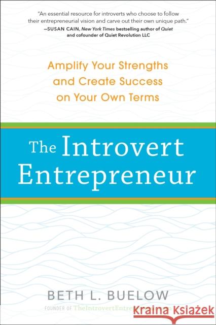 The Introvert Entrepreneur: Amplify Your Strengths and Create Success on Your Own Terms Beth Buelow 9780399174834 Perigee Books