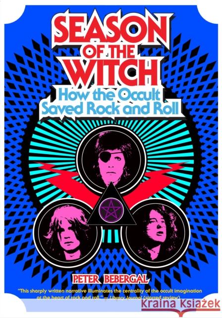 Season of the Witch: How the Occult Saved Rock and Roll Peter Bebergal 9780399174964 Tarcher/Putnam,US