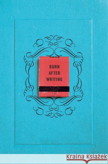 Burn After Writing Sharon Jones 9780399175213 Perigee Books