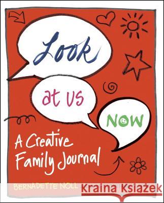 Look at Us Now: A Creative Family Journal Bernadette Noll 9780399176821