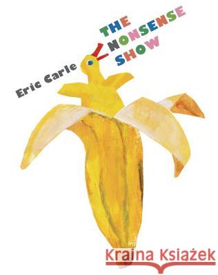 The Nonsense Show Eric Carle Eric Carle 9780399176876 Philomel Books