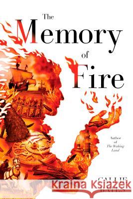 The Memory of Fire Callie Bates 9780399177439