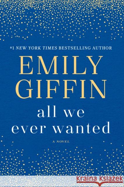 All We Ever Wanted Emily Giffin 9780399178948