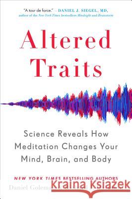 Altered Traits: Science Reveals How Meditation Changes Your Mind, Brain, and Body Goleman, Daniel 9780399184390