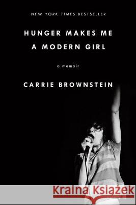 Hunger Makes Me a Modern Girl: A Memoir Carrie Brownstein 9780399184765