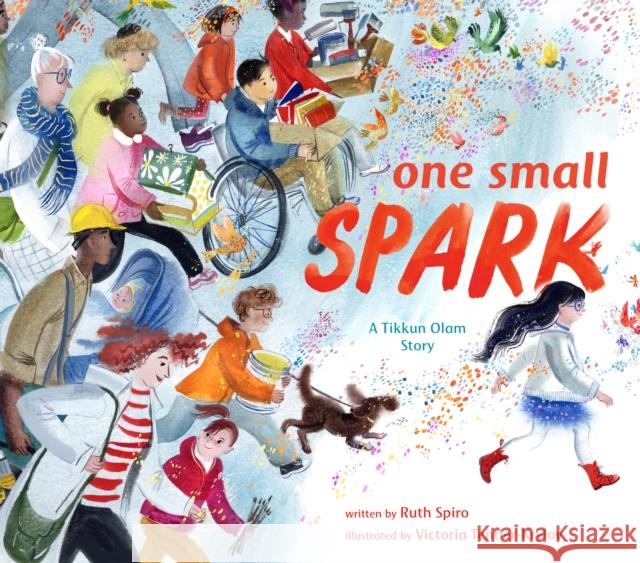 One Small Spark: A Tikkun Olam Story Ruth Spiro Victoria Tentler-Krylov 9780399186318 Dial Books