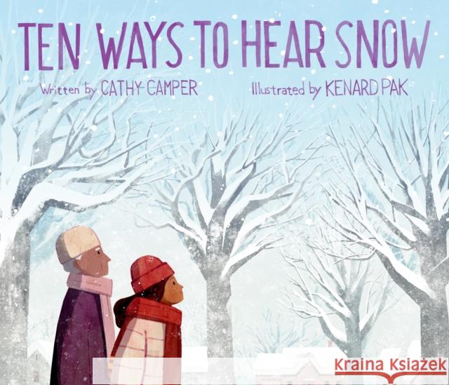 Ten Ways to Hear Snow Cathy Camper Kenard Pak 9780399186332 Kokila