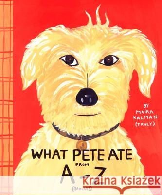 What Pete Ate from A to Z Maira Kalman Susan Guevara 9780399233623 Putnam Publishing Group