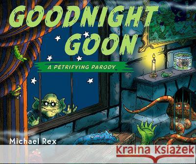 Goodnight Goon: A Petrifying Parody Michael Rex Michael Rex 9780399245343 Putnam Publishing Group