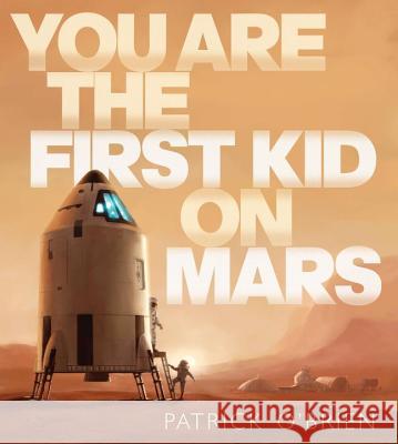 You Are the First Kid on Mars Patrick O'Brien Patrick O'Brien 9780399246340 Putnam Publishing Group