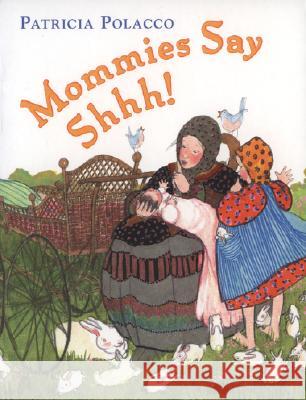 Mommies Say Shh! Patricia Polacco Patricia Polacco 9780399247200 Philomel Books