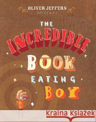The Incredible Book Eating Boy Oliver Jeffers Oliver Jeffers 9780399247491 Philomel Books