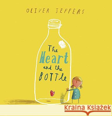 The Heart and the Bottle Oliver Jeffers Oliver Jeffers 9780399254529 Philomel Books