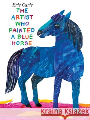 The Artist Who Painted a Blue Horse Eric Carle Eric Carle 9780399257131 Philomel Books