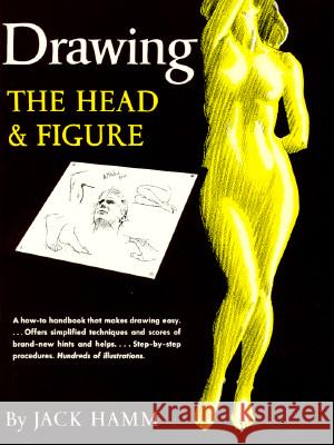 Drawing the Head and Figure : A How-to Handbook That Makes Drawing Easy Jack Hamm 9780399507915 Perigee Books