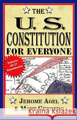 The U.S. Constitution for Everyone: Features All 27 Amendments Jerome Agel Mort Gerberg Mort Gerberg 9780399513053