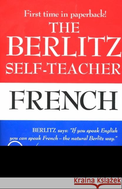 The Berlitz Self-Teacher -- French: A Unique Home-Study Method Developed by the Famous Berlitz Schools of Language Berlitz Guides                           Editors Berlitz 9780399513237 Perigee Books
