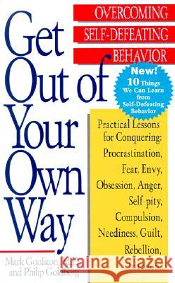 Get Out of Your Own Way: Overcoming Self-Defeating Behavior Mark Goulston Philip Goldberg 9780399519901 Perigee Books