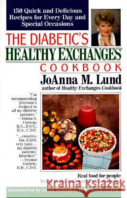 The Diabetic's Healthy Exchanges Cookbook: 150 Quick and Delicious Recipes for Every Day and Special Occasions JoAnna M. Lund Janet Meirelles 9780399522352