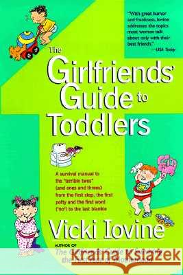 The Girlfriends' Guide to Toddlers Vicki Iovine 9780399524387 Perigee Books