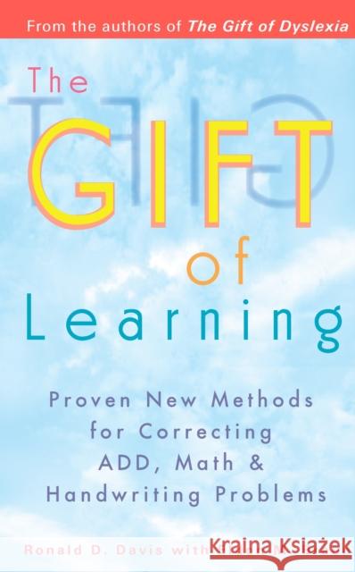 The Gift of Learning: Proven New Methods for Correcting Add, Math & Handwriting Problems Davis, Ronald D. 9780399528095 Perigee Books