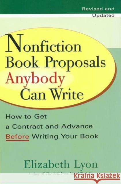 Nonfiction Book Proposals Anybody Can Write: How to Get a Contract and Advance Before Writing Your Book Elizabeth Lyon Natasha Kern 9780399528279 Perigree Books