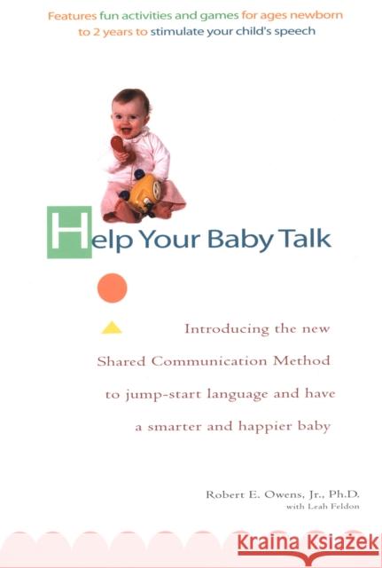 Help Your Baby Talk: Introducing the Shared Communication Methold to Jump Start Language and Have A S Robert E., Jr. Owens Leah Feldon 9780399529580 Perigee Books