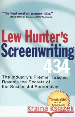 Lew Hunter's Screenwriting 434: The Industry's Premier Teacher Reveals the Secrets of the Successful Screenplay Lew Hunter 9780399529863 Perigee Books