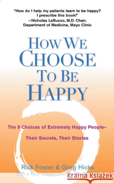 How We Choose to be Happy : The 9 Choices of Extremely Happy People - Their Secrets, Their Stories Rick Foster Greg Hicks 9780399529900 