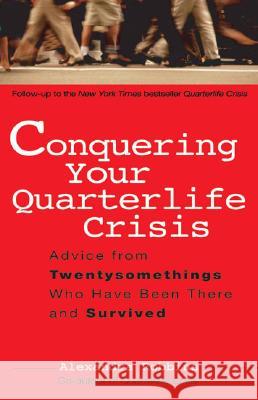 Conquering Your Quarterlife Crisis: Advice from Twentysomethings Who Have Been There and Survived Alexandra Robbins 9780399530388 Perigee Books